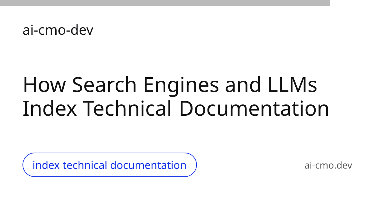 How Search Engines and LLMs Index Technical Documentation, index technical documentation